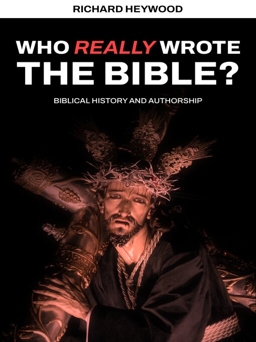 Title details for Who Really Wrote the Bible? by Richard Heywood - Available